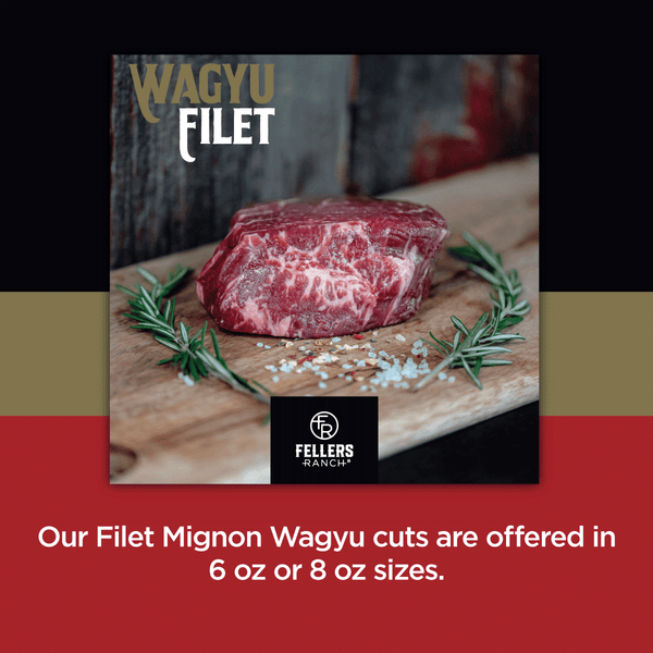 Our Filet Mignon Wagyu cuts are offered in 6 oz or 8 oz sizes